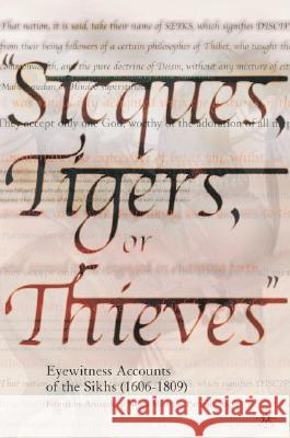 Sicques, Tigers or Thieves: Eyewitness Accounts of the Sikhs (1606-1810) Singh Madra, Amandeep 9781403962010 Palgrave MacMillan - książka