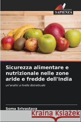 Sicurezza alimentare e nutrizionale nelle zone aride e fredde dell\'India Soma Srivastava 9786205617885 Edizioni Sapienza - książka