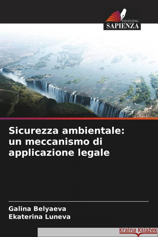 Sicurezza ambientale: un meccanismo di applicazione legale Galina Belyaeva Ekaterina Luneva  9786206054375 Edizioni Sapienza - książka