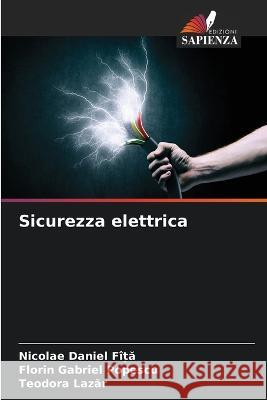 Sicurezza elettrica Nicolae Daniel FiȚĂ Florin Gabriel Popescu Teodora Lazăr 9786206214274 Edizioni Sapienza - książka