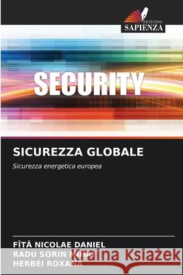 SICUREZZA GLOBALE Nicolae Daniel, Fî_a, SORIN MIHAI, RADU, ROXANA, HERBEI 9786203909920 Edizioni Sapienza - książka