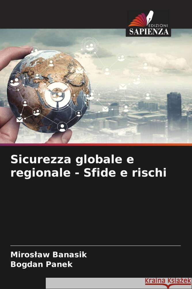 Sicurezza globale e regionale - Sfide e rischi Banasik, Miroslaw, Panek, Bogdan 9786205535882 Edizioni Sapienza - książka