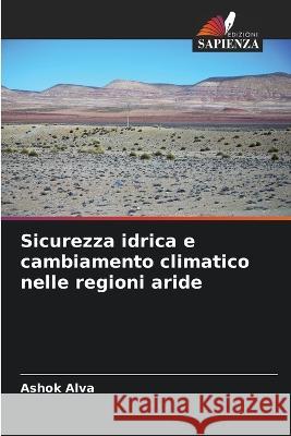 Sicurezza idrica e cambiamento climatico nelle regioni aride Ashok Alva 9786205670545 Edizioni Sapienza - książka