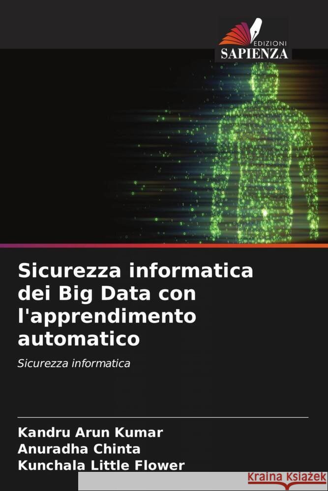 Sicurezza informatica dei Big Data con l'apprendimento automatico Arun Kumar, Kandru, Chinta, Anuradha, Little Flower, Kunchala 9786206503453 Edizioni Sapienza - książka