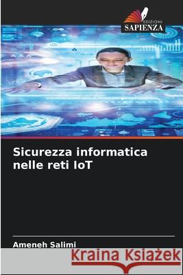 Sicurezza informatica nelle reti IoT Salimi, Ameneh 9786208900939 Edizioni Sapienza - książka