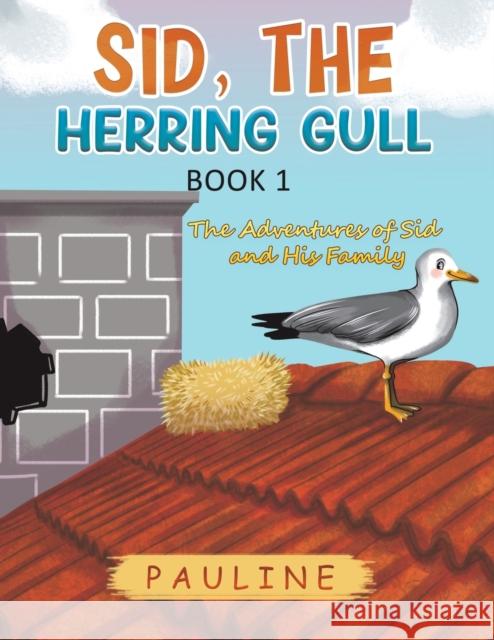 Sid, the Herring Gull - Book 1: The Adventures of Sid and His Family Pauline . 9781528976541 Austin Macauley Publishers - książka