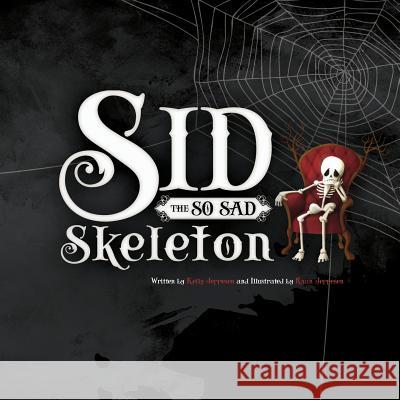 Sid the So Sad Skeleton Kelly Jeppesen Ryan Jeppesen 9781533074485 Createspace Independent Publishing Platform - książka