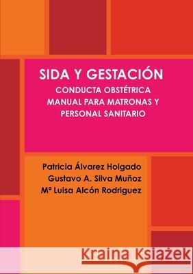 Sida Y Gestación. Conducta Obstétrica. Manual Para Matronas Y Personal Sanitario Álvarez Holgado, Patricia 9781291154870 Lulu.com - książka