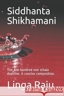 Siddhanta Shikhamani: The one hundred one sthala doctrine. A concise composition. Raju, Linga 9781520801032 Independently Published - książka