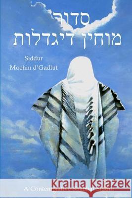 Siddur Mochin d'Gadlut: A Contemplative Shabbat Siddur Jason Bright 9781546438243 Createspace Independent Publishing Platform - książka