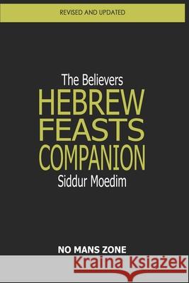 Siddur Moedim The Believers Hebrew Feasts Companion: The Believers Hebrew Feasts Companion Zone Nmz, No Mans 9781478127987 Createspace - książka