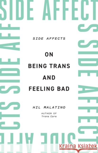 Side Affects: On Being Trans and Feeling Bad Hil Malatino 9781517912086 University of Minnesota Press - książka