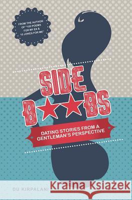 Side Boobs: Dating Stories from a Gentleman's Perspective Du Kirpalani 9780615957753 Baby Soap - książka