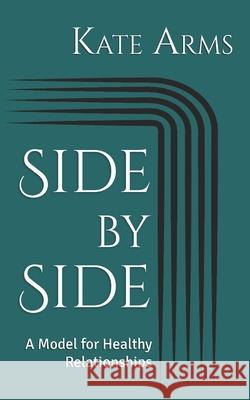 Side by Side: A Model for Healthy Relationships Kate Arms 9781999430245 Signal Fire Coaching - książka