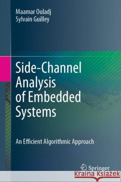 Side-Channel Analysis of Embedded Systems: An Efficient Algorithmic Approach Ouladj, Maamar 9783030772215 Springer - książka