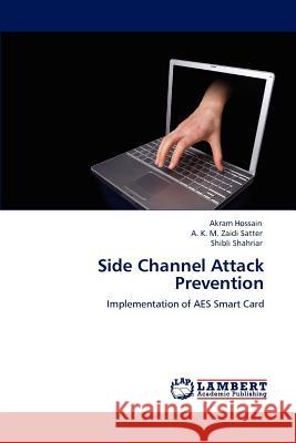 Side Channel Attack Prevention Akram Hossain A. K. M. Zaidi Satter Shibli Shahriar 9783847349143 LAP Lambert Academic Publishing - książka