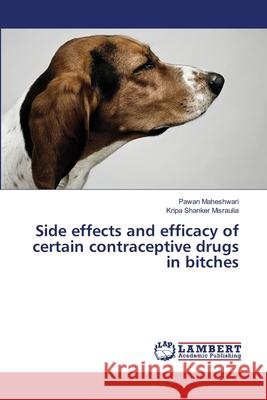 Side effects and efficacy of certain contraceptive drugs in bitches Maheshwari, Pawan 9783659339011 LAP Lambert Academic Publishing - książka