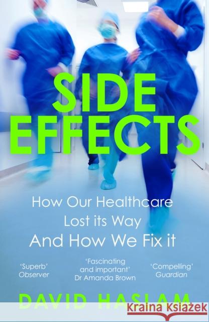 Side Effects: How Our Healthcare Lost Its Way And How We Fix It David Haslam 9781786495396 Atlantic Books - książka