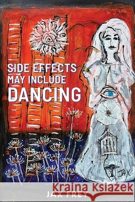 Side Effects May Include Dancing Jax Frey 9781733158251 Jax Frey LLC - książka