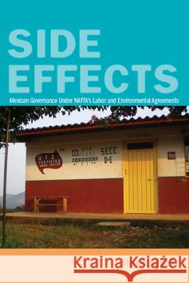 Side Effects: Mexican Governance Under Nafta's Labor and Environmental Agreements Mark Aspinwall 9780804782296 Stanford University Press - książka