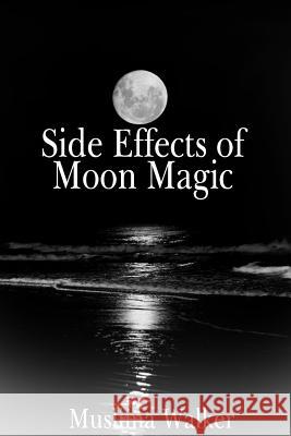 Side Effects of Moon Magic Muslima Walker 9781974358847 Createspace Independent Publishing Platform - książka