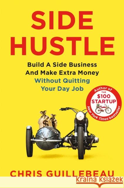 Side Hustle: Build a Side Business and Make Extra Money – Without Quitting Your Day Job Chris Guillebeau 9781509859085 Pan Macmillan - książka
