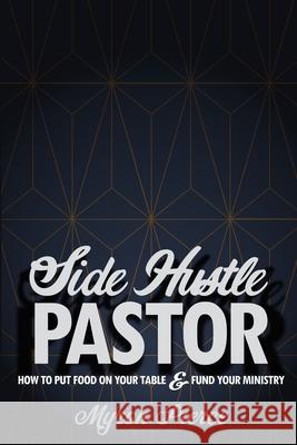 Side Hustle Pastor: How To Put Food On Your Table & Fund Your Ministry Joel Damon Logan Lee Myron Pierce 9781671676442 Independently Published - książka