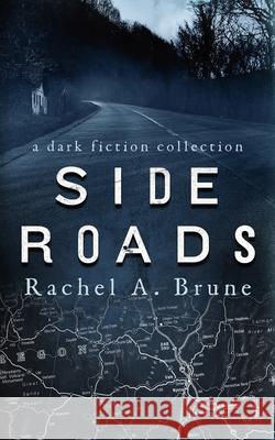 Side Roads: A Dark Fiction Collection Rachel a. Brune 9781952388057 Crone Girls Press - książka