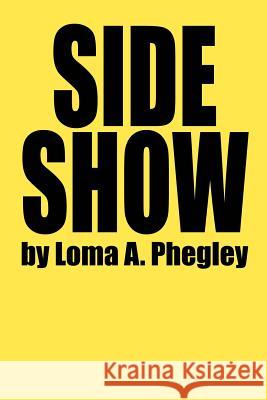 Side Show Loma A. Phegley 9780595248544 Writers Advantage - książka