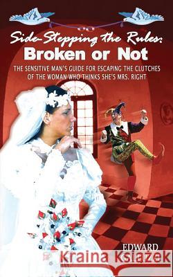 Side-Stepping the Rules: Broken or Not, the Sensitive Man's Guide for Escaping the Clutches of the Woman Who Thinks She's Mrs. Right Edward Galluzzi 9781926918181 CCB Publishing - książka