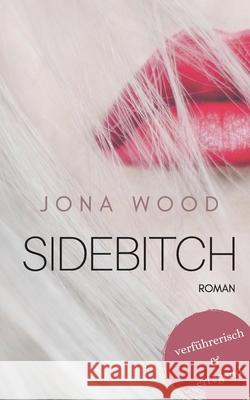 Sidebitch: Eine Affäre kommt selten allein Wood, Jona 9783751976824 Books on Demand - książka