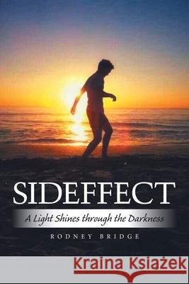 Sideffect: A Light Shines Through the Darkness Rodney Bridge 9781669887348 Xlibris Au - książka