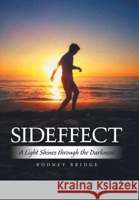 Sideffect: A Light Shines Through the Darkness Rodney Bridge 9781669887362 Xlibris Au - książka