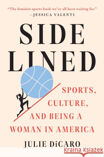 Sidelined: Sports, Culture, and Being a Woman in America Julie Dicaro 9781524746124 Penguin Putnam Inc - książka