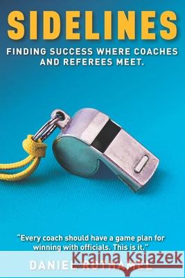 Sidelines: Finding success where coaches and referees meet Daniel Rothamel 9781736440827 Totus Publishing - książka
