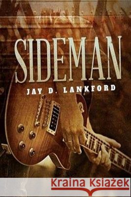 Sideman: A Story About the Invisible Heroes of the Music Business Lankford, Jay D. 9781548074760 Createspace Independent Publishing Platform - książka