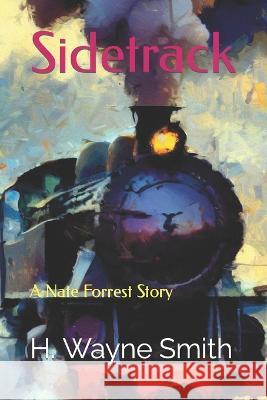 Sidetrack: A Nate Forrest Story H Wayne Smith   9798399946917 Independently Published - książka