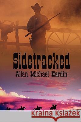 Sidetracked Allan Michael Hardin 9780595511860 IUNIVERSE.COM - książka