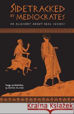 Sidetracked by Mediocrates: An Allegory About Real Success Palmer, Rennie 9780999425107 Little Frog Publishing - książka