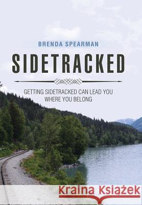 Sidetracked: Getting Sidetracked Can Lead You to Where You Belong Brenda Spearman 9781543438420 Xlibris - książka