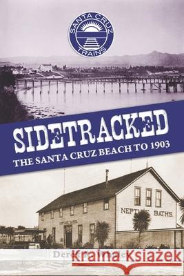 Sidetracked: The Santa Cruz Beach to 1903 Derek R. Whaley 9781953609175 Zayante Publishing - książka