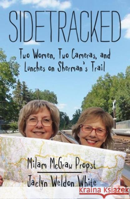 Sidetracked: Two Women, Two Cameras, and Lunches on Sherman's Trail Milam Propst McGraw Jaclyn Weldon White 9780881465754 Mercer University Press - książka