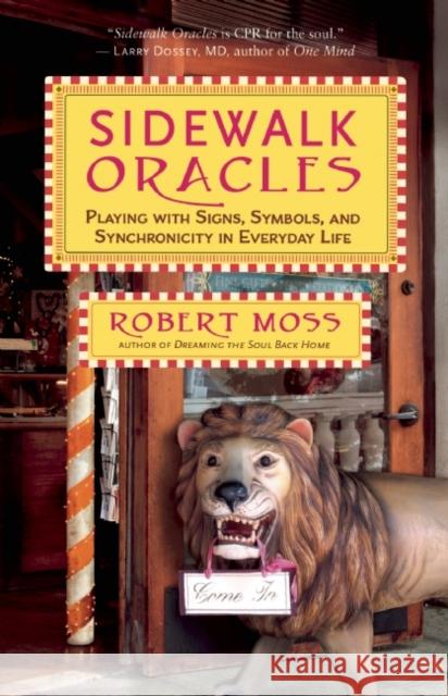 Sidewalk Oracles: Playing with Signs, Symbols, and Synchronicity in Everyday Life Robert Moss 9781608683369 New World Library - książka