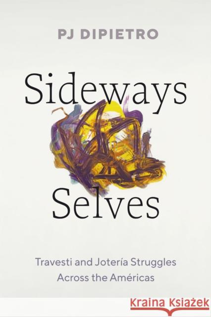 Sideways Selves: Travesti and Jotería Struggles Across the Américas PJ DiPietro 9781477331767 University of Texas Press - książka