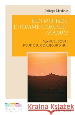 Sidi Mohsen - L'homme complet (kâmil): Manuel Soufi pour ceux d'aujourd'hui Moulinet, Philippe 9782336465760 Editions L'Harmattan - książka
