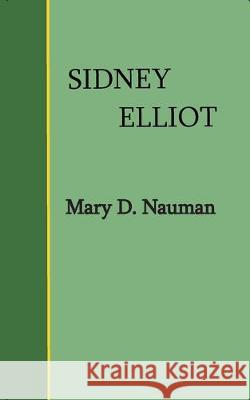 Sidney Elliot Mary D. Nauman 9781542973687 Createspace Independent Publishing Platform - książka