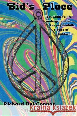 Sid\'s Place - Tom Calder\'s Life Underground in the Psychedelic Sixties of California. Richard del Connor The Hippy Coyote 9781575513096 Shaolin Communications - książka