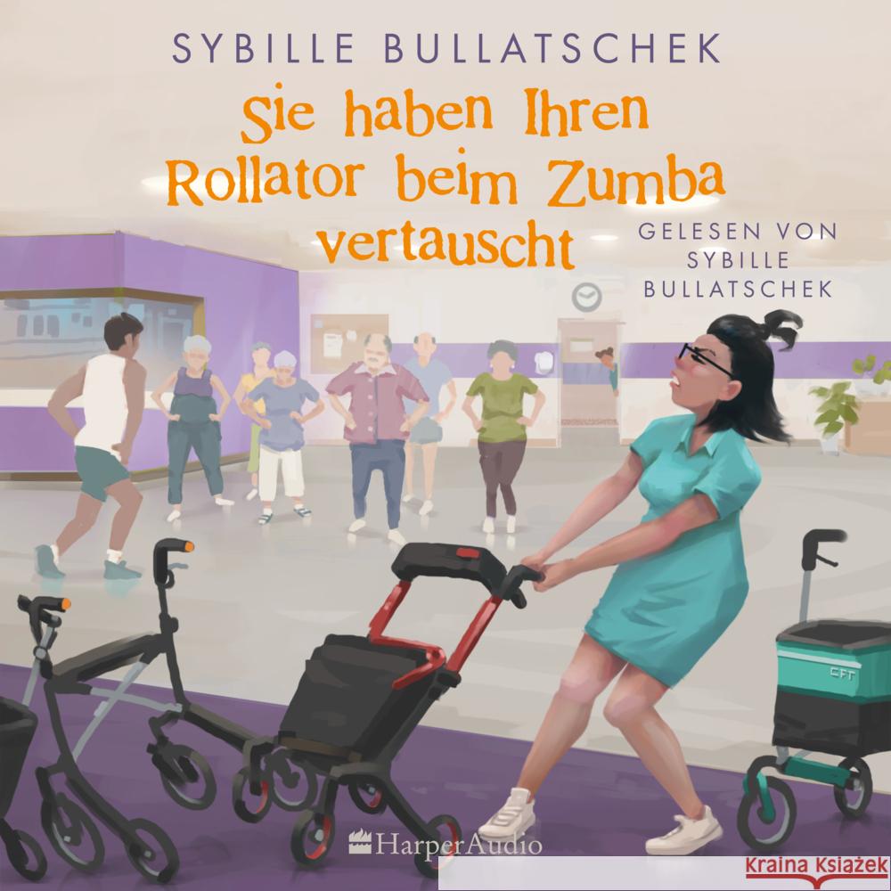Sie haben Ihren Rollator beim Zumba vertauscht, 1 Audio-CD, 1 MP3 Bullatschek, Sybille 9783365009741 HarperCollins Hamburg - książka