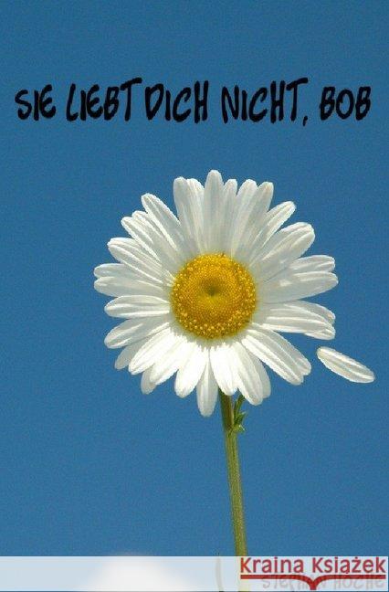 Sie liebt dich nicht, Bob Hoche, Stephan 9783748556237 epubli - książka