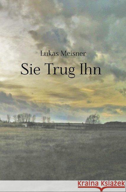 Sie Trug Ihn Meisner, Lukas 9783745015638 epubli - książka